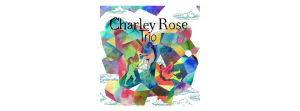 Lire la suite à propos de l’article Charley Rose Trio : l&rsquo;album