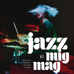 Lire la suite à propos de l’article Jazz Mig Mag : points de vue sur l&rsquo;émergence d&rsquo;une scène en région